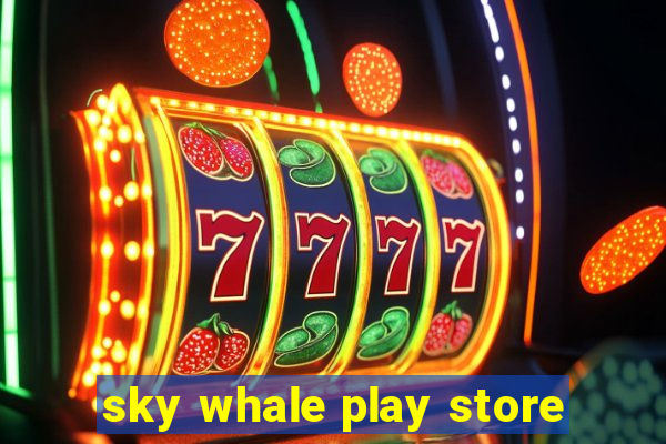 sky whale play store